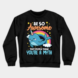 Be So Awesome People Think You're A Myth Narwhal Crewneck Sweatshirt